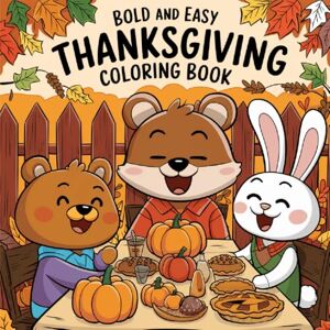 Publications, BGF Bold and Easy Thanksgiving Coloring Book: Fun and Simple Holiday Coloring Pages for Kids, Seniors, and Beginners Cute Turkeys, Pumpkins, and Harvest Scenes for Relaxation and Joy Publications, BGF Bold and Easy Thanksgiving Coloring Book: Fun and Simple Holiday Coloring Pages for Kids, Seniors, and Beginners Cute Turkeys, Pumpkins, and Harvest Scenes for Relaxation and Joy