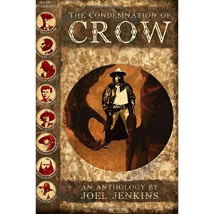 Jenkins, Joel The Condemnation of Crow: Volume 2 (Lone Crow) Jenkins, Joel The Condemnation of Crow: Volume 2 (Lone Crow)