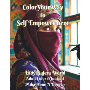 Borgen, Mika-Anne Noel Lady Najera’s World: Color Your Way To Self Empowerment (Lady Najera's World: A Woman Empowerment Coloring Book) Borgen, Mika-Anne Noel Lady Najera’s World: Color Your Way To Self Empowerment (Lady Najera's World: A Woman Empowerment Coloring Book)
