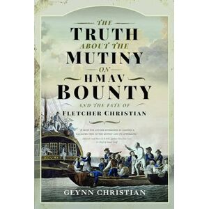 Glynn Christian The Truth About the Mutiny on HMAV Bounty and the Fate of Fletcher Christian Glynn Christian The Truth About the Mutiny on HMAV Bounty and the Fate of Fletcher Christian