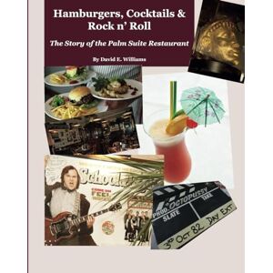 Williams, David E. Hamburgers, Cocktails & Rock n’ Roll: The Story of the Palm Suite Restaurant Williams, David E. Hamburgers, Cocktails & Rock n’ Roll: The Story of the Palm Suite Restaurant
