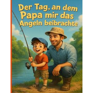 mori, bozi Der Tag, an dem Papa mir das Angeln beibrachte: Eine liebevolle Vater-Sohn-Geschichte am See mori, bozi Der Tag, an dem Papa mir das Angeln beibrachte: Eine liebevolle Vater-Sohn-Geschichte am See