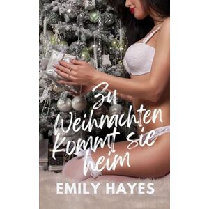 Hayes, Emily Zu Weihnachten kommt sie heim: Eine heiße Age-Gap Online-Weihnachtsromanze zwischen Frauen (Sapphische Weihnachtsträume) Hayes, Emily Zu Weihnachten kommt sie heim: Eine heiße Age-Gap Online-Weihnachtsromanze zwischen Frauen (Sapphische Weihnachtsträume)