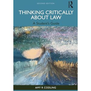 Codling, Amy R Thinking Critically About Law: A Student's Guide Codling, Amy R Thinking Critically About Law: A Student's Guide
