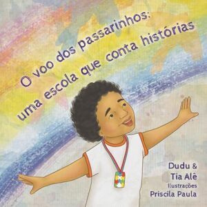 Silva O voo dos passarinhos: uma escola que conta histórias Silva O voo dos passarinhos: uma escola que conta histórias