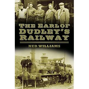 Williams, Ned The Earl of Dudley's Railway Williams, Ned The Earl of Dudley's Railway