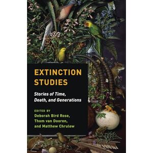 Van Dooren, Thom Extinction Studies: Stories of Time, Death, and Generations Van Dooren, Thom Extinction Studies: Stories of Time, Death, and Generations
