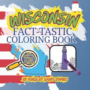 Saint James, Kinsley Wisconsin State Fact-Tastic Coloring Book: Fun Facts, Landmarks, and State Symbols to Color and Learn: A creative and educational coloring adventure ... families. (State Fact-Tastic Coloring Books) Saint James, Kinsley Wisconsin State Fact-Tastic Coloring Book: Fun Facts, Landmarks, and State Symbols to Color and Learn: A creative and educational coloring adventure ... families. (State Fact-Tastic Coloring Books)