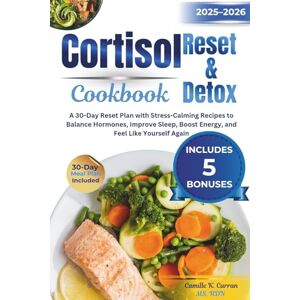 Curran MS RDN, Camille K. Cortisol Reset & Detox Cookbook 2025–2026: A 30-Day Reset Plan with Stress-Calming Recipes to Balance Hormones, Improve Sleep, Boost Energy, and Feel Like Yourself Again Curran MS RDN, Camille K. Cortisol Reset & Detox Cookbook 2025–2026: A 30-Day Reset Plan with Stress-Calming Recipes to Balance Hormones, Improve Sleep, Boost Energy, and Feel Like Yourself Again