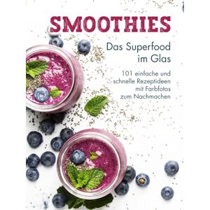 Gödde, Natalie Smoothies: Das Superfood im Glas 101 einfache und schnelle Rezeptideen mit Farbfotos zum Nachmachen Gödde, Natalie Smoothies: Das Superfood im Glas 101 einfache und schnelle Rezeptideen mit Farbfotos zum Nachmachen