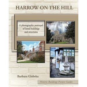 Glebska, Barbara Harrow on the Hill: A photographic portrayal of listed buildings and structures: 1 (Historic Buildings Picture Guides) Glebska, Barbara Harrow on the Hill: A photographic portrayal of listed buildings and structures: 1 (Historic Buildings Picture Guides)