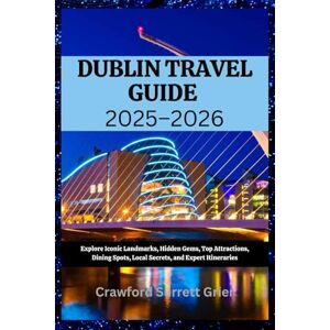 Grier, Crawford Surrett Dublin Travel Guide 2025–2026: Explore Iconic Landmarks, Hidden Gems, Top Attractions, Dining Spots, Local Secrets, and Expert Itineraries Grier, Crawford Surrett Dublin Travel Guide 2025–2026: Explore Iconic Landmarks, Hidden Gems, Top Attractions, Dining Spots, Local Secrets, and Expert Itineraries