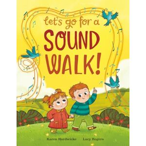 Hardwicke, Karen Let's Go For A Sound Walk: Listen and talk about all you can hear… Hardwicke, Karen Let's Go For A Sound Walk: Listen and talk about all you can hear…