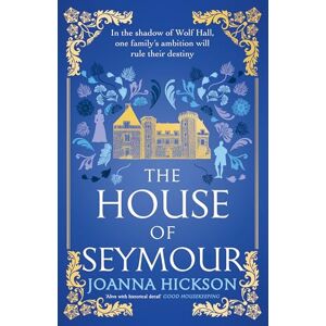 Hickson, Joanna The House of Seymour: The brand-new, gripping, historical fiction novel for summer 2025 from the best-selling author: Book 1 Hickson, Joanna The House of Seymour: The brand-new, gripping, historical fiction novel for summer 2025 from the best-selling author: Book 1