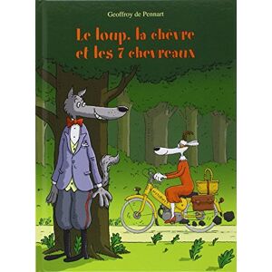 PENNART DE, GEOFFROY LE LOUP, LA CHEVRE ET LES 7 CHEVEVREAUX (NE) PENNART DE, GEOFFROY LE LOUP, LA CHEVRE ET LES 7 CHEVEVREAUX (NE)