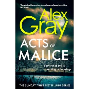 Gray, Alex Acts of Malice: Book 22 in the Sunday Times bestselling DSI William Lorimer series Gray, Alex Acts of Malice: Book 22 in the Sunday Times bestselling DSI William Lorimer series