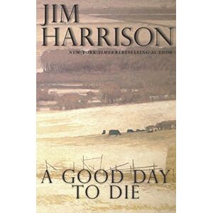 Harrison, Jim A Good Day to Die Harrison, Jim A Good Day to Die