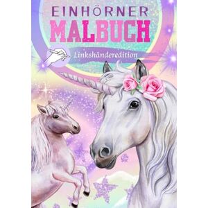 Bohrmann, Melanie MALBUCH für Linkshänder *Edition Einhörner* ein magisches Malbuch mit über 100 zauberhaften Motivseiten- für grenzenlosen Spaß und Fantasie: Für ... zauberhafte Malbücher für Groß und Klein) Bohrmann, Melanie MALBUCH für Linkshänder *Edition Einhörner* ein magisches Malbuch mit über 100 zauberhaften Motivseiten- für grenzenlosen Spaß und Fantasie: Für ... zauberhafte Malbücher für Groß und Klein)