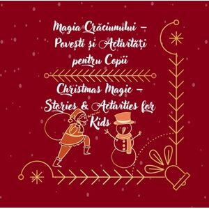 Mirela, Mimi FOX Magia Crăciunului – Povești și Activități pentru Copii / Christmas Magic – Stories & Activities for Kids: Bilingual English–Romanian Christmas Book ... Puzzles and Word Games for Kids Ages 4-8 Mirela, Mimi FOX Magia Crăciunului – Povești și Activități pentru Copii / Christmas Magic – Stories & Activities for Kids: Bilingual English–Romanian Christmas Book ... Puzzles and Word Games for Kids Ages 4-8