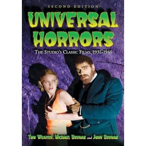 Weaver, Tom Universal Horrors: The Studio's Classic Films, 1931-1946: The Studio's Classic Films, 1931-1946, 2d ed. Weaver, Tom Universal Horrors: The Studio's Classic Films, 1931-1946: The Studio's Classic Films, 1931-1946, 2d ed.