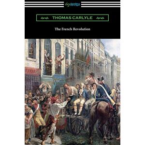 Carlyle, Thomas The French Revolution Carlyle, Thomas The French Revolution