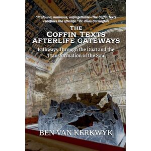 Kerkwyk, Ben Van The Coffin Texts, Afterlife Gateways: 3 (Egyptian Sacred Texts) Kerkwyk, Ben Van The Coffin Texts, Afterlife Gateways: 3 (Egyptian Sacred Texts)