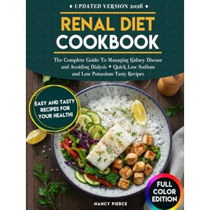 Pierce, Nancy Renal Diet Cookbook: The Complete Guide to Managing Kidney Disease and Avoiding Dialysis + Quick Low Sodium and Low Potassium Tasty Recipes Pierce, Nancy Renal Diet Cookbook: The Complete Guide to Managing Kidney Disease and Avoiding Dialysis + Quick Low Sodium and Low Potassium Tasty Recipes