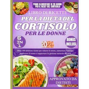 Ohl, Amanda L. LIBRO DI RICETTE PER LA DIETA DEL CORTISOLO PER LE DONNE: Oltre 100 deliziose ricette per ridurre lo stress, aumentare l'energia, migliorare il sonno e supportare la gestione naturale del peso Ohl, Amanda L. LIBRO DI RICETTE PER LA DIETA DEL CORTISOLO PER LE DONNE: Oltre 100 deliziose ricette per ridurre lo stress, aumentare l'energia, migliorare il sonno e supportare la gestione naturale del peso