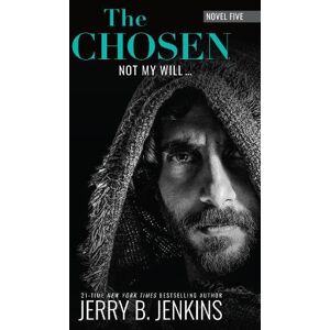 Jenkins, Jerry B The Chosen: Not My Will... (Chosen, 5): Novel Five Jenkins, Jerry B The Chosen: Not My Will... (Chosen, 5): Novel Five
