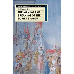 Read, Christopher The Making and Breaking of the Soviet System: An Interpretation: 23 (European History in Perspective) Read, Christopher The Making and Breaking of the Soviet System: An Interpretation: 23 (European History in Perspective)