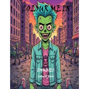 Johns, Leonard COLOUR ME IN: Zoombies Johns, Leonard COLOUR ME IN: Zoombies