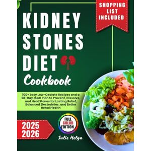 Helga, Julie KIDNEY STONES DIET COOKBOOK: 100+ Easy Low-Oxalate Recipes and a 28-Day Meal Plan to Prevent, Dissolve, and Heal Stones for Lasting Relief, Balanced Electrolytes, and Better Renal Health Helga, Julie KIDNEY STONES DIET COOKBOOK: 100+ Easy Low-Oxalate Recipes and a 28-Day Meal Plan to Prevent, Dissolve, and Heal Stones for Lasting Relief, Balanced Electrolytes, and Better Renal Health