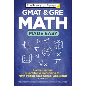 Princeton GMAT & GRE Math Made Easy: Understanding Quantitative Reasoning for Math-Phobic Grad School Applicants (Graduate School Test Preparation) Princeton GMAT & GRE Math Made Easy: Understanding Quantitative Reasoning for Math-Phobic Grad School Applicants (Graduate School Test Preparation)
