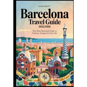 Weldt, Jonas Barcelona Travel Guide 2025/2026: Viva Barcelona: Your Essential Guide to Culture, Cuisine & City Life” Weldt, Jonas Barcelona Travel Guide 2025/2026: Viva Barcelona: Your Essential Guide to Culture, Cuisine & City Life”