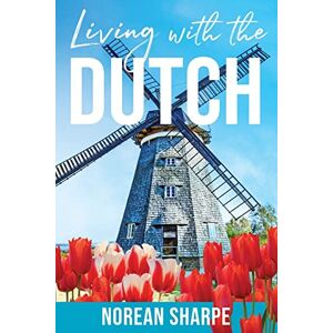 Sharpe, Norean Living With the Dutch: An American Woman Finds Friendship Abroad Sharpe, Norean Living With the Dutch: An American Woman Finds Friendship Abroad