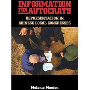 Manion, Melanie Information for Autocrats: Representation in Chinese Local Congresses (Cambridge Studies in Comparative Politics) Manion, Melanie Information for Autocrats: Representation in Chinese Local Congresses (Cambridge Studies in Comparative Politics)