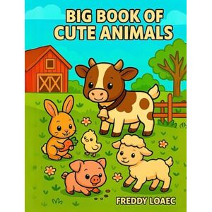 Loaec, Freddy Big Book of Cute Animals From The Farm — 40+ Friendly Farm Friends to Color Designed for Little Hands and Big Imaginations!: A Fun and Easy Coloring ... Barnyard Animals — Perfect for Kids Ages 3–6! Loaec, Freddy Big Book of Cute Animals From The Farm — 40+ Friendly Farm Friends to Color Designed for Little Hands and Big Imaginations!: A Fun and Easy Coloring ... Barnyard Animals — Perfect for Kids Ages 3–6!