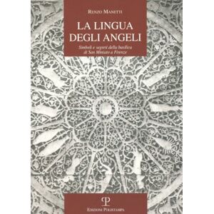 Manetti, Renzo La Lingua Degli Angeli: Simboli E Segreti Della Basilica Di San Miniato a Firenze: 26 (La Storia Raccontata) Manetti, Renzo La Lingua Degli Angeli: Simboli E Segreti Della Basilica Di San Miniato a Firenze: 26 (La Storia Raccontata)