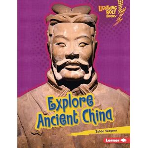 Wagner, Zelda Explore Ancient China (Lightning Bolt Books (R) -- Early Civilizations) Wagner, Zelda Explore Ancient China (Lightning Bolt Books (R) -- Early Civilizations)
