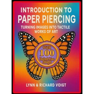 Voigt, Richard Marvin INTRODUCTION TO PAPER PIERCING: Turning Images Into Tactile Works Of Art Voigt, Richard Marvin INTRODUCTION TO PAPER PIERCING: Turning Images Into Tactile Works Of Art