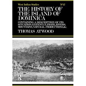 Atwood, Thomas The History Of The Island Of Dominica (Cass Library of West Indian Studies): Containing A Description of Its Situation, Extent, Climate, Mountains, Rivers, Natural Productions, &c. &c.: 27 Atwood, Thomas The History Of The Island Of Dominica (Cass Library of West Indian Studies): Containing A Description of Its Situation, Extent, Climate, Mountains, Rivers, Natural Productions, &c. &c.: 27