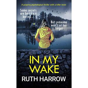 Harrow, Ruth In My Wake: A Breathtaking Psychological Thriller With a Killer Twist Harrow, Ruth In My Wake: A Breathtaking Psychological Thriller With a Killer Twist
