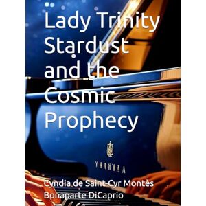 de Saint-Cyr Montès Bonaparte DiCaprio, Cyndia Lady Trinity Stardust and the Cosmic Prophecy (The Lady Trinity Stardust Saga) de Saint-Cyr Montès Bonaparte DiCaprio, Cyndia Lady Trinity Stardust and the Cosmic Prophecy (The Lady Trinity Stardust Saga)