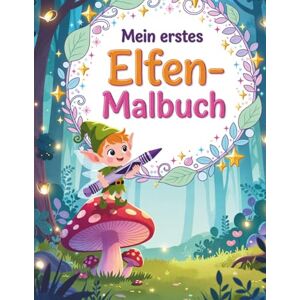 Falkenberg, Lina Mein erstes Elfen-Malbuch: Magische Elfen zum Ausmalen für kleine Künstler (Magische Freunde zum Ausmalen) Falkenberg, Lina Mein erstes Elfen-Malbuch: Magische Elfen zum Ausmalen für kleine Künstler (Magische Freunde zum Ausmalen)