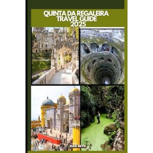 Beth, Dah QUINTA DA REGALEIRA TRAVEL GUIDE 2025 (DESTINATIONS GUIDEBOOKS) Beth, Dah QUINTA DA REGALEIRA TRAVEL GUIDE 2025 (DESTINATIONS GUIDEBOOKS)