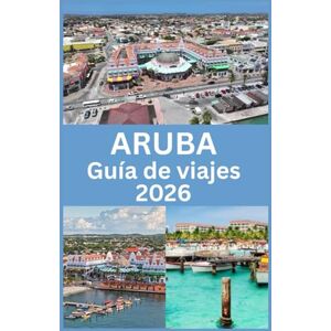 Martin, Koby ARUBA Guía de viajes 2026: Consejos de expertos, playas, aventuras e información esencial para una escapada perfecta a una isla. Martin, Koby ARUBA Guía de viajes 2026: Consejos de expertos, playas, aventuras e información esencial para una escapada perfecta a una isla.