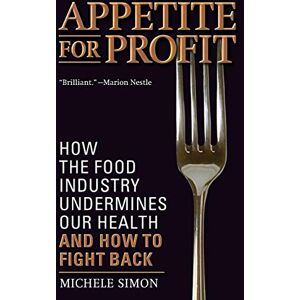 Simon, Michele Appetite for Profit: How the Food Industry Undermines Our Health and How to Fight Back Simon, Michele Appetite for Profit: How the Food Industry Undermines Our Health and How to Fight Back