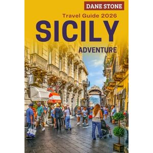 Stone, Dane Sicily Travel Guide 2026: Plan Your Next Adventures with Ancient Ruins, Mount Etna Excursions, Coastal Drives, and Step-by-Step Itineraries Stone, Dane Sicily Travel Guide 2026: Plan Your Next Adventures with Ancient Ruins, Mount Etna Excursions, Coastal Drives, and Step-by-Step Itineraries
