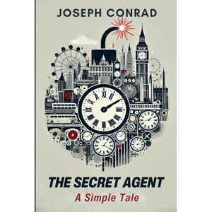 JOSEPH CONRAD The Secret Agent: A Simple Tale JOSEPH CONRAD The Secret Agent: A Simple Tale