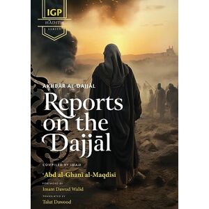 Abd Al-Ghani Al-Maqdisi Reports on the Dajjal (Akhbar al-Dajjal) Abd Al-Ghani Al-Maqdisi Reports on the Dajjal (Akhbar al-Dajjal)